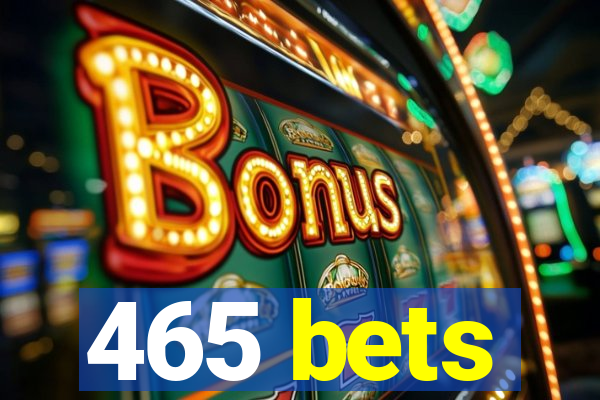 465 bets